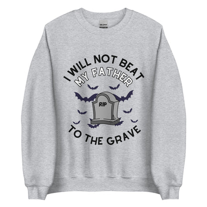 I Will Not Beat My Father To The Grave Crewneck