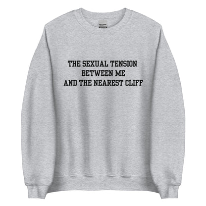 The Sexual Tension Between Me and the Nearest Cliff Crewneck