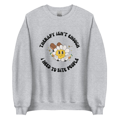 Therapy Isn't Enough I Need To Bite People Crewneck