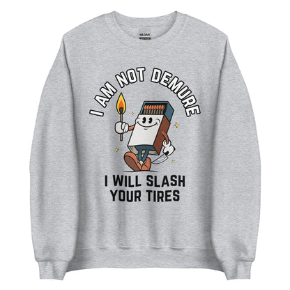 I Am Not Demure I Will Slash Your Tires Crewneck