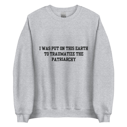 Traumatize the Patriarchy Crewneck