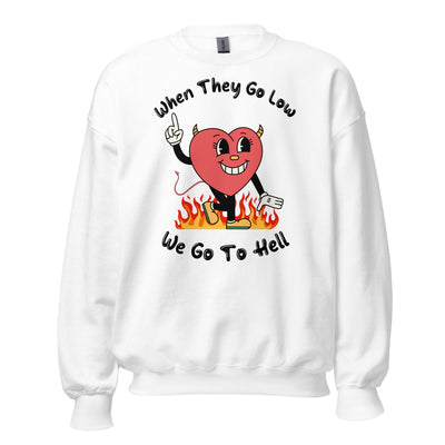 When They Go Low, We Go To Hell Crewneck