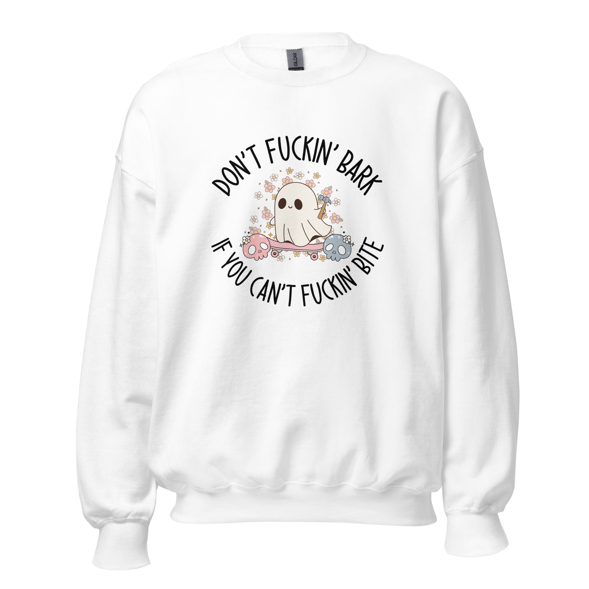 Don't Fuckin' Bark If You Can't Fuckin' Bite Crewneck