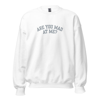 Are You Mad At Me Embroidered Crewneck