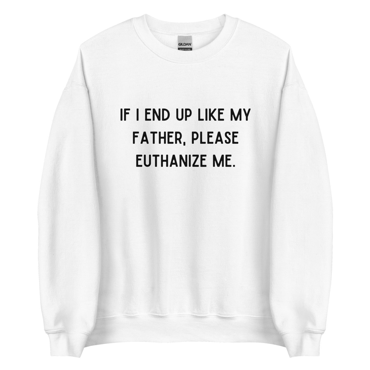 Euthanize Me Dad Crewneck