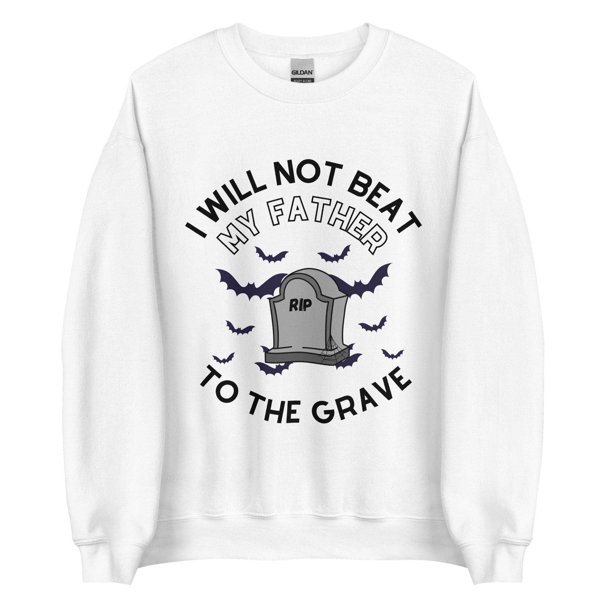 I Will Not Beat My Father To The Grave Crewneck