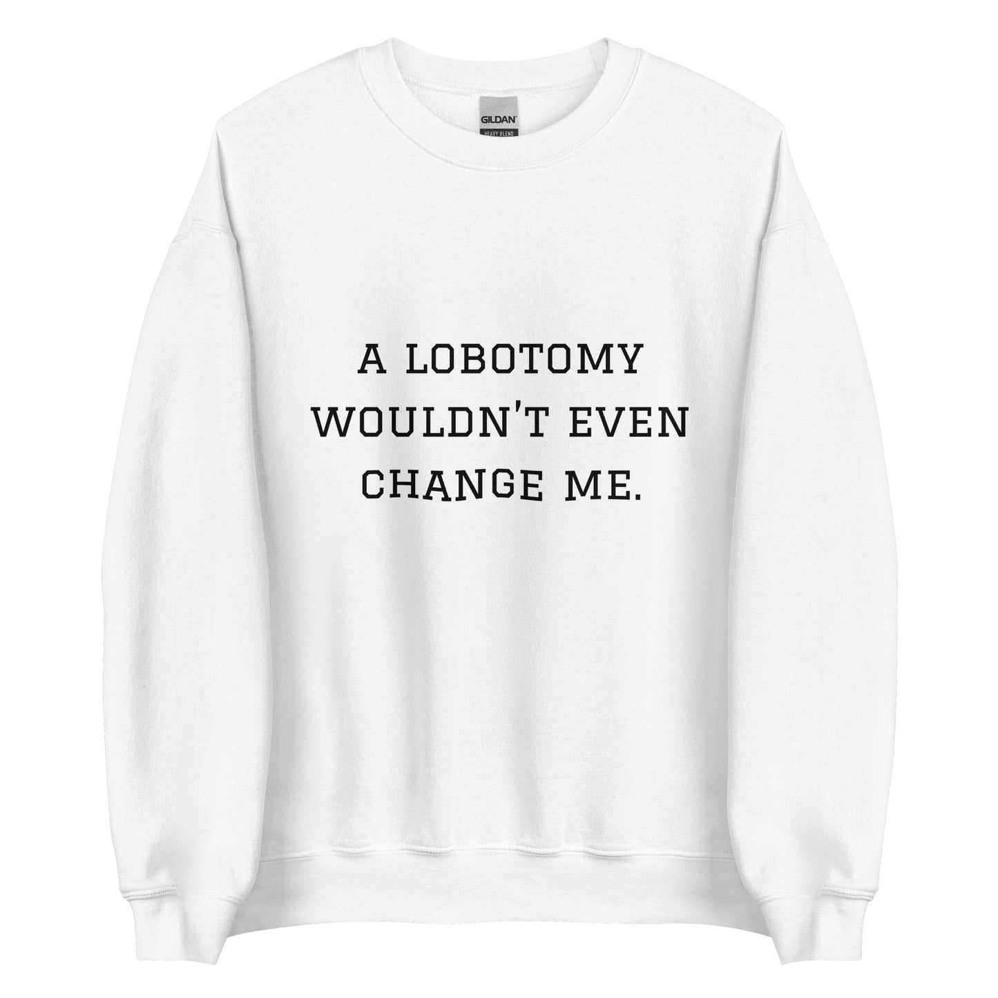 A Lobotomy Wouldn't Change Me Crewneck