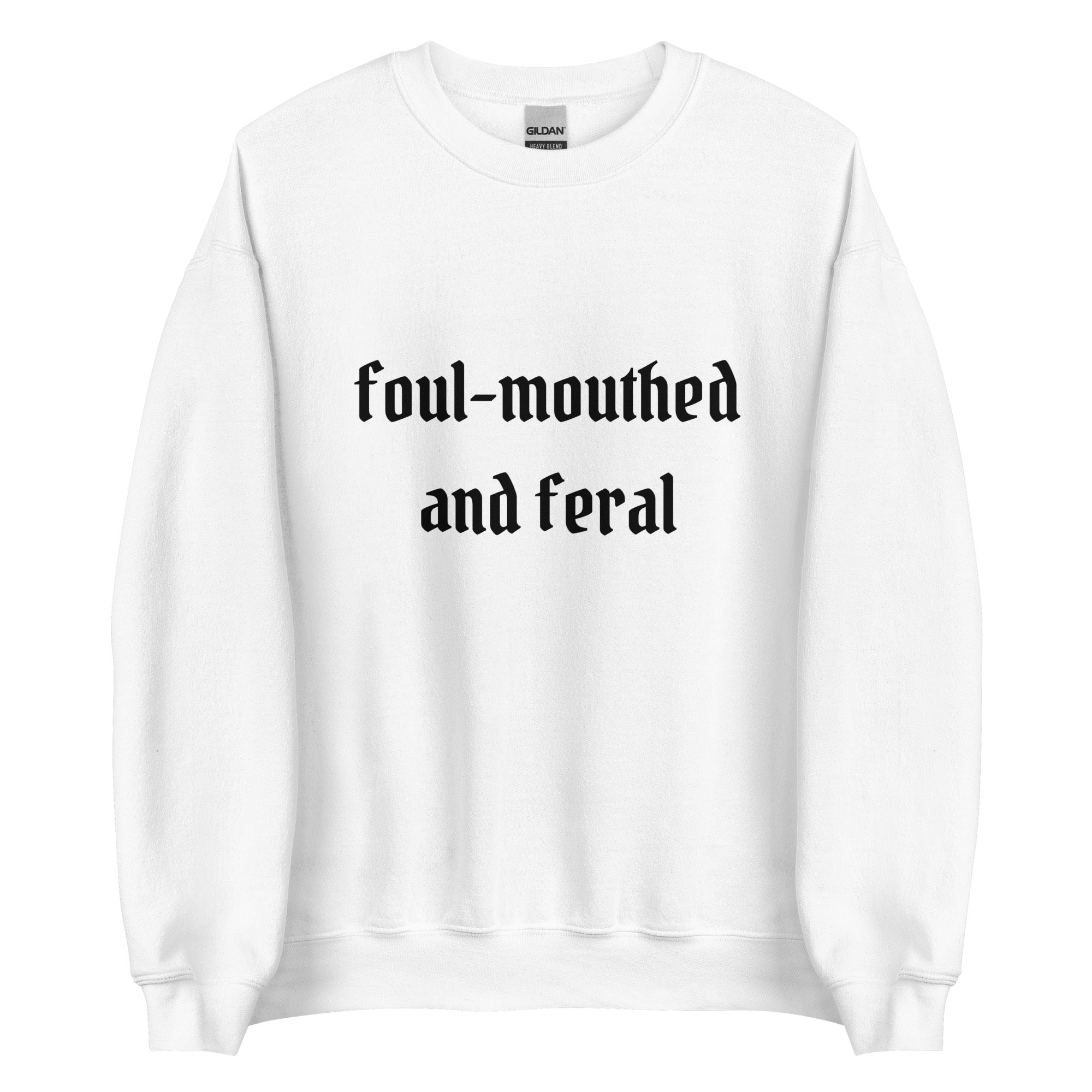 Foul-Mouthed and Feral Crewneck