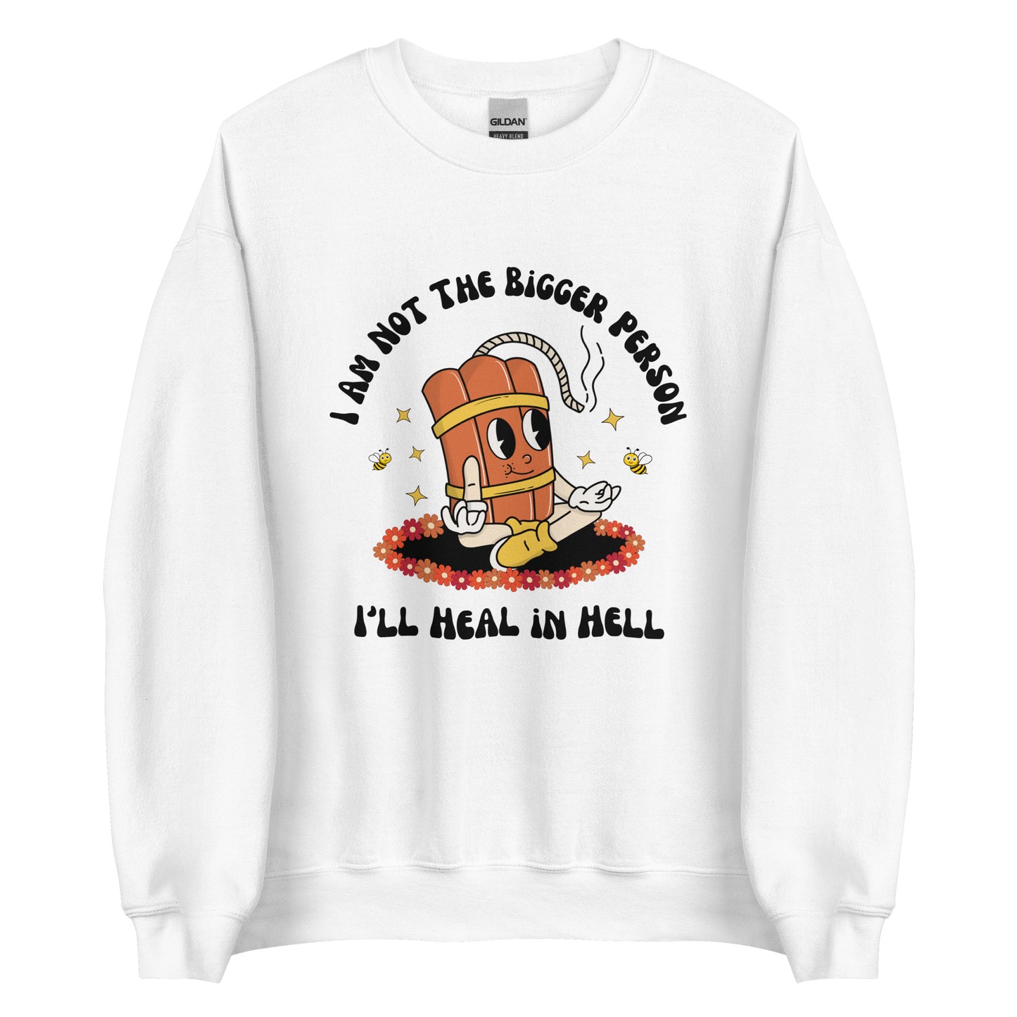 I'm Not the Bigger Person, I'll Heal In Hell Crewneck