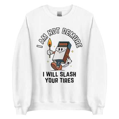 I Am Not Demure I Will Slash Your Tires Crewneck