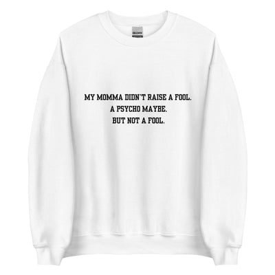Momma Didn't Raise A Fool Crewneck
