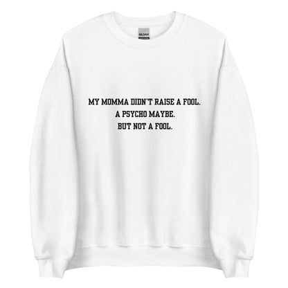 Momma Didn't Raise A Fool Crewneck