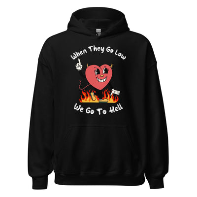 When They Go Low, We Go To Hell Hoodie