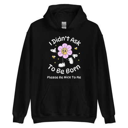 I Didn't Ask To Be Born Hoodie