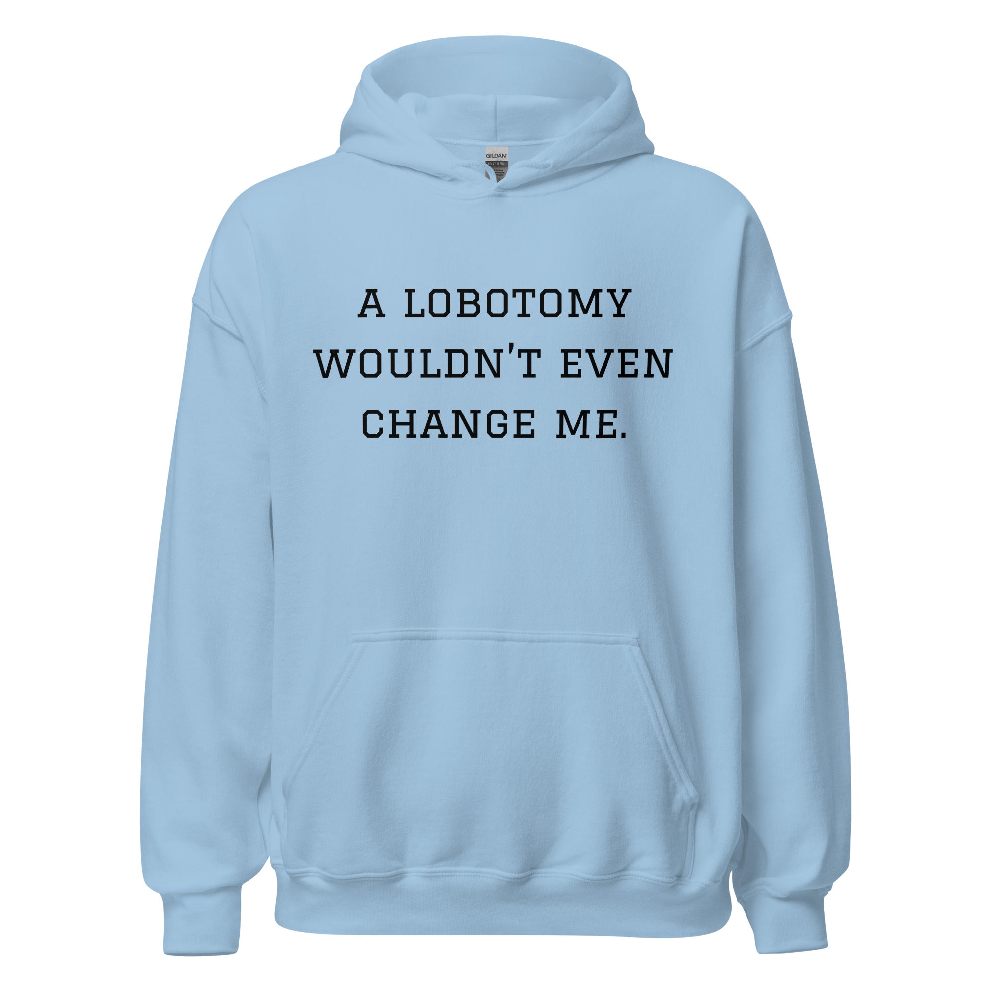 A Lobotomy Wouldn't Change Me Hoodie