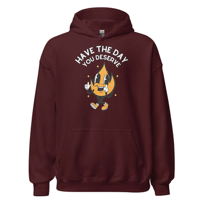 Have The Day You Deserve Hoodie - maroon