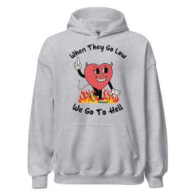 When They Go Low, We Go To Hell Hoodie
