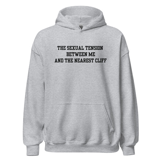 The Sexual Tension Between Me and the Nearest Cliff Hoodie