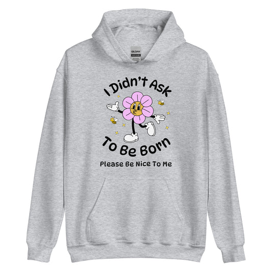 I Didn't Ask To Be Born Hoodie