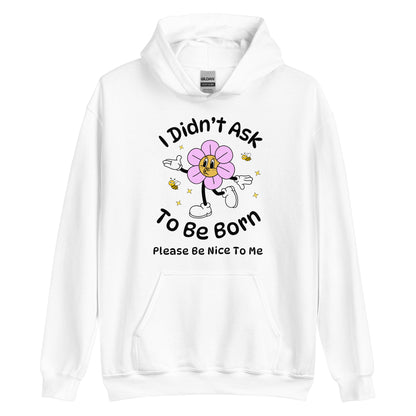 I Didn't Ask To Be Born Hoodie