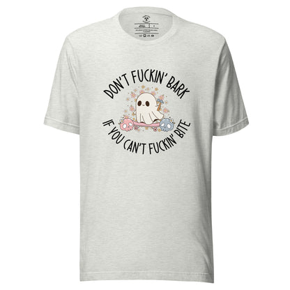 Don't Fuckin' Bark If You Can't Fuckin' Bite T-Shirt