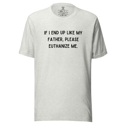 Euthanize Me Dad T-Shirt