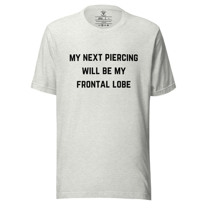 my next piercing will be my frontal lobe shirt