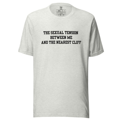 The Sexual Tension Between Me and the Nearest Cliff T-Shirt