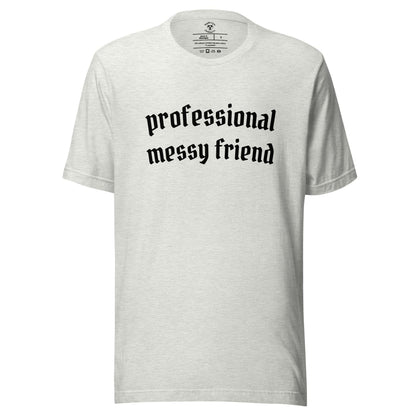 Professional Messy Friend T-Shirt