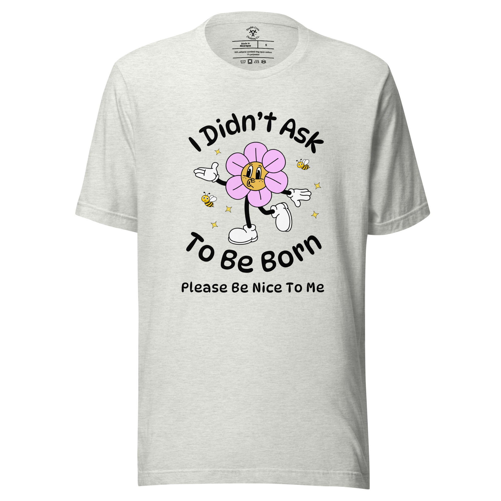 I Didn't Ask To Be Born T-Shirt