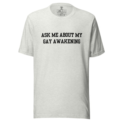 Ask Me About My Gay Awakening T-Shirt