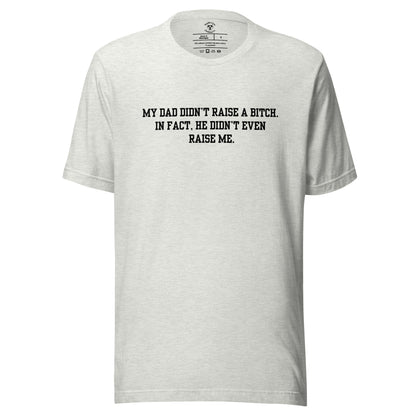 Dad Didn't Raise Me T-Shirt