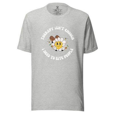 Therapy Isn't Enough, I Need To Bite People T-Shirt