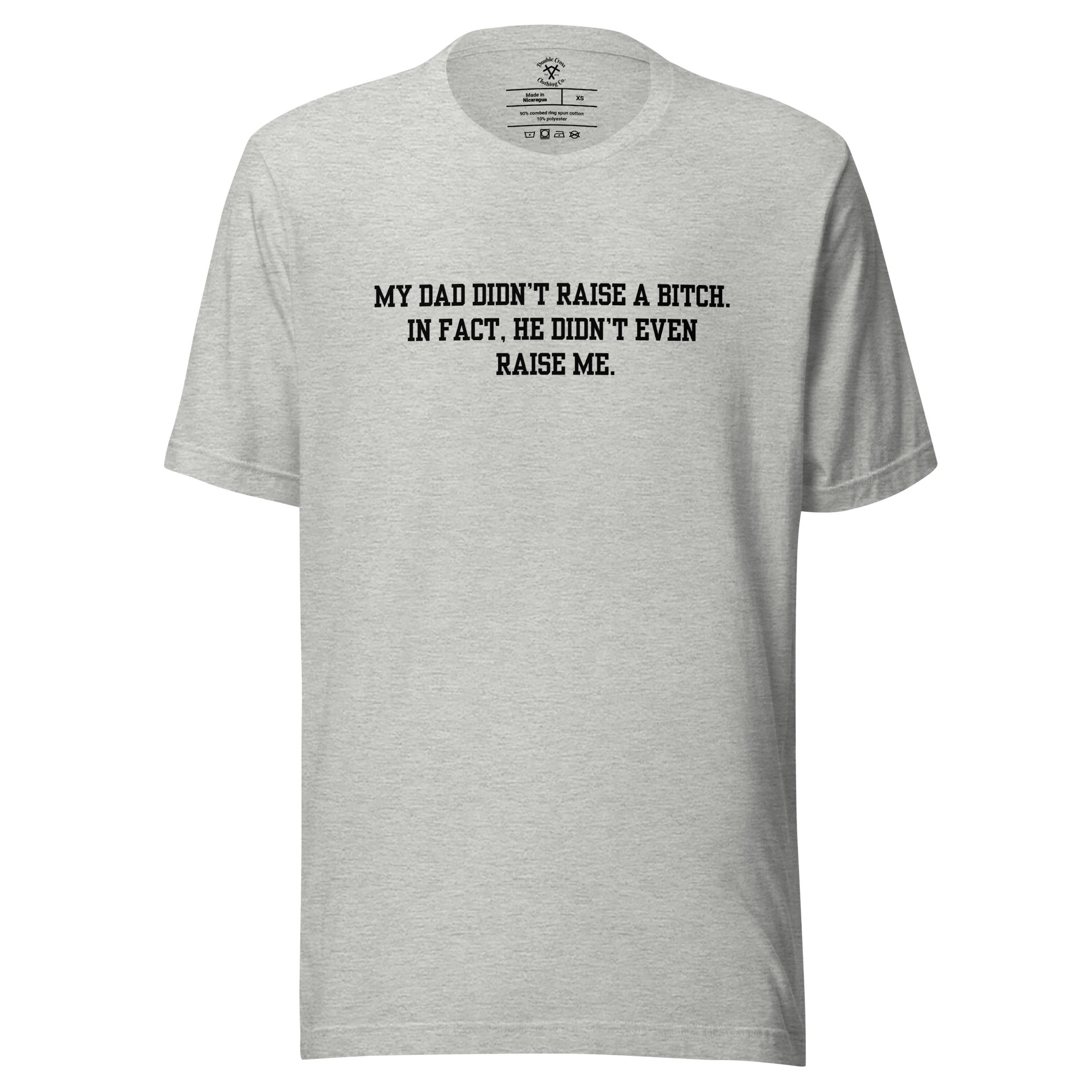 Dad Didn't Raise Me T-Shirt