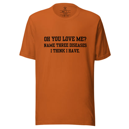 Oh You Love Me? T-Shirt