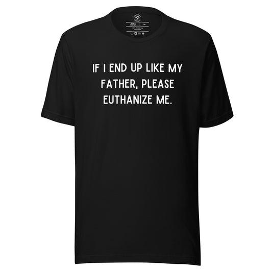 Euthanize Me Dad T-Shirt