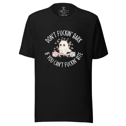 Don't Fuckin' Bark If You Can't Fuckin' Bite T-Shirt