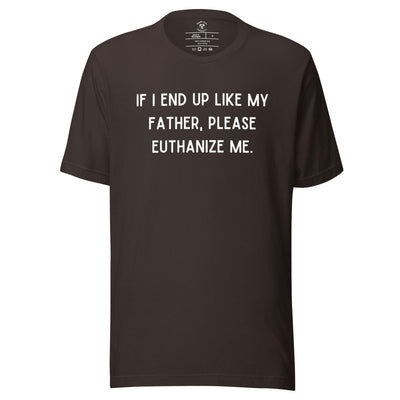 Euthanize Me Dad T-Shirt