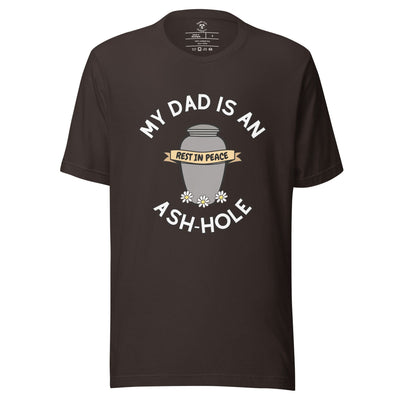My Dad is an Ash-Hole T-Shirt
