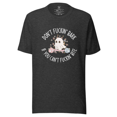 Don't Fuckin' Bark If You Can't Fuckin' Bite T-Shirt
