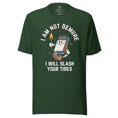 I Am Not Demure I Will Slash Your Tires T-Shirt