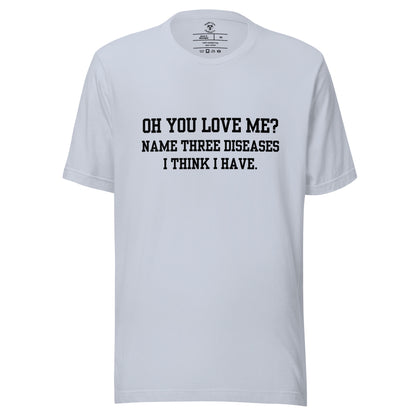 Oh You Love Me? T-Shirt