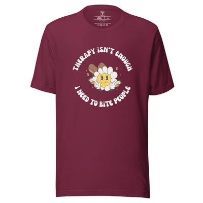 Therapy Isn't Enough, I Need To Bite People T-Shirt
