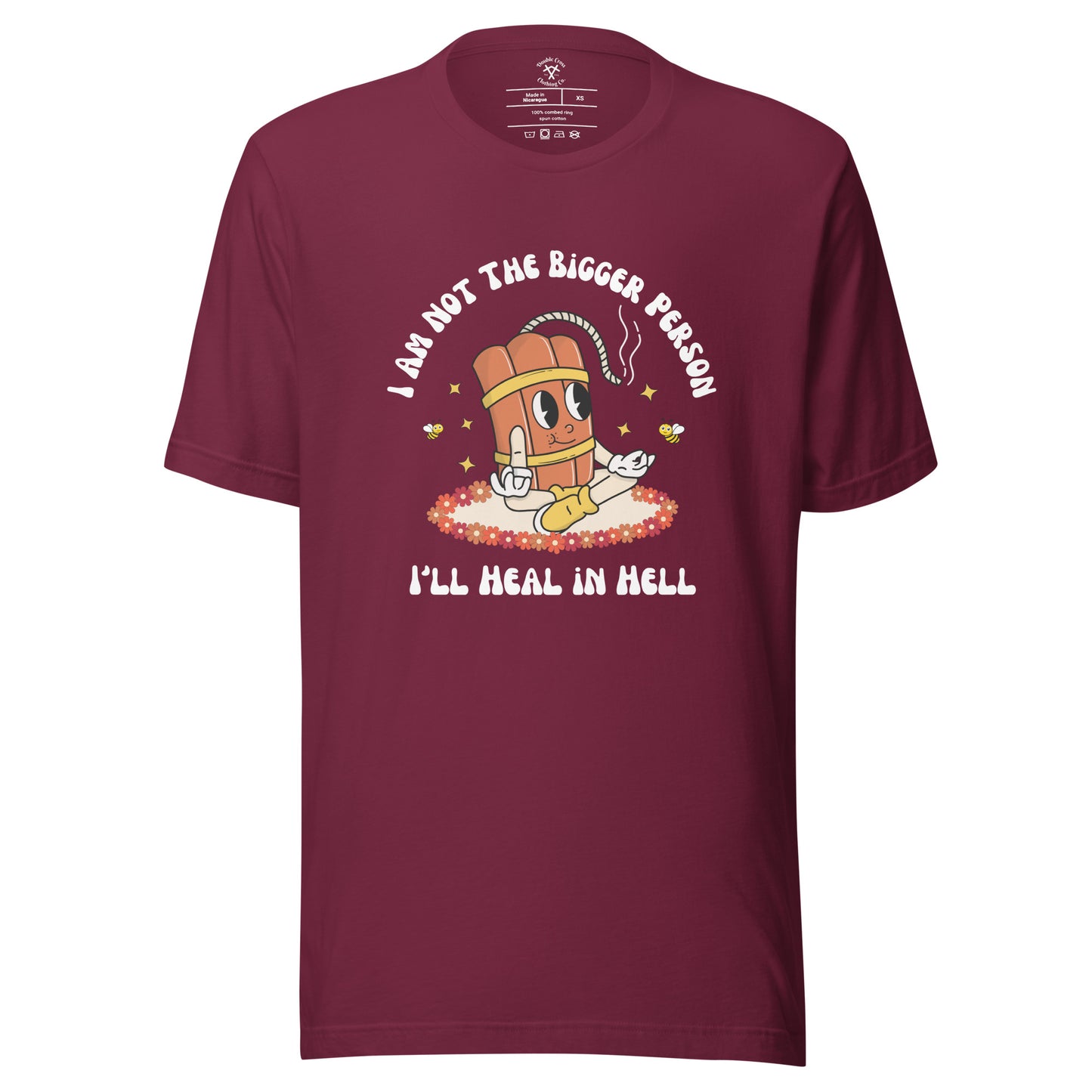 I'm Not the Bigger Person, I'll Heal In Hell T-Shirt