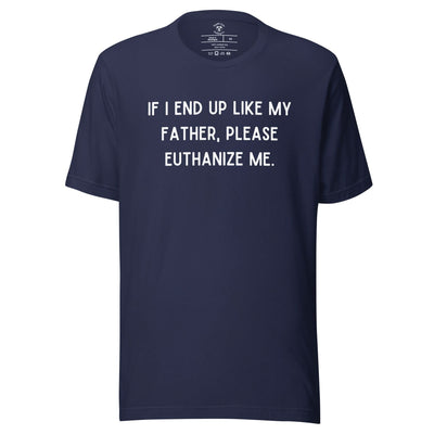 Euthanize Me Dad T-Shirt