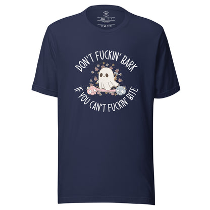 Don't Fuckin' Bark If You Can't Fuckin' Bite T-Shirt