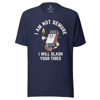 I Am Not Demure I Will Slash Your Tires T-Shirt