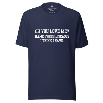 Oh You Love Me? T-Shirt