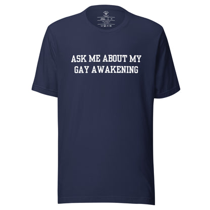 Ask Me About My Gay Awakening T-Shirt