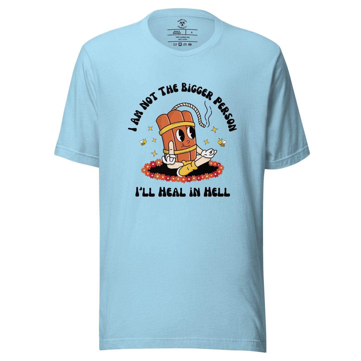 I'm Not the Bigger Person, I'll Heal In Hell T-Shirt